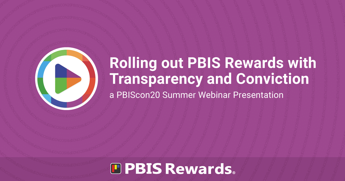 Rolling out PBIS Rewards with Transparency and Conviction - a PBIScon20 Summer Webinar Presentation