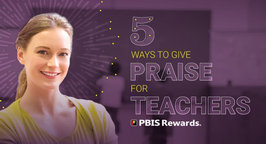 5 ways to give praise for teachers